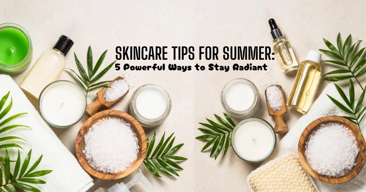 Skincare Tips for Summer